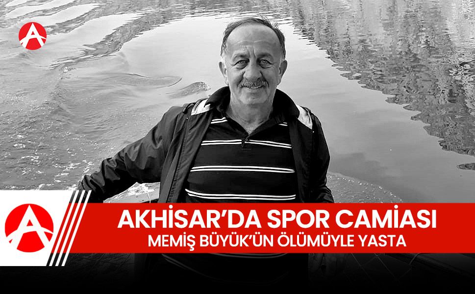 Akhisar Spor Camiası Memiş Büyük'ün Ani Ölümüyle Yasta