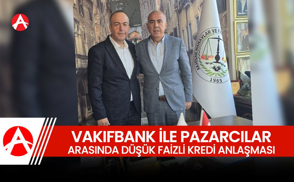 Vakıfbank ile Pazarcılar Odası Arasında Düşük Faizli Kredi Protokolü İmzalandı